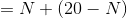 =N+(20-N)
