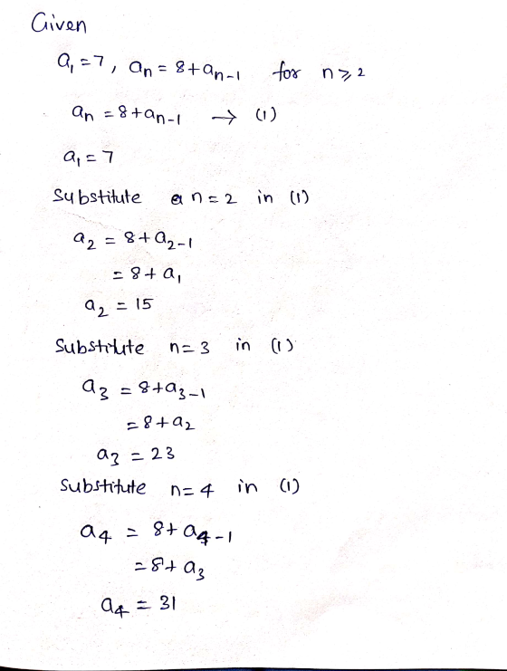 Q, -7, An = 8+anal n>, 2 8+Q2-1 -8t az Given for an =8tan-i Q=7 substitute an=2 in (1) a2 =8+a, Substitute n= 3 in (1) Az = 8