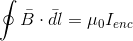 \oint \bar{B}\cdot \bar{dl}=\mu _{0}I_{enc}
