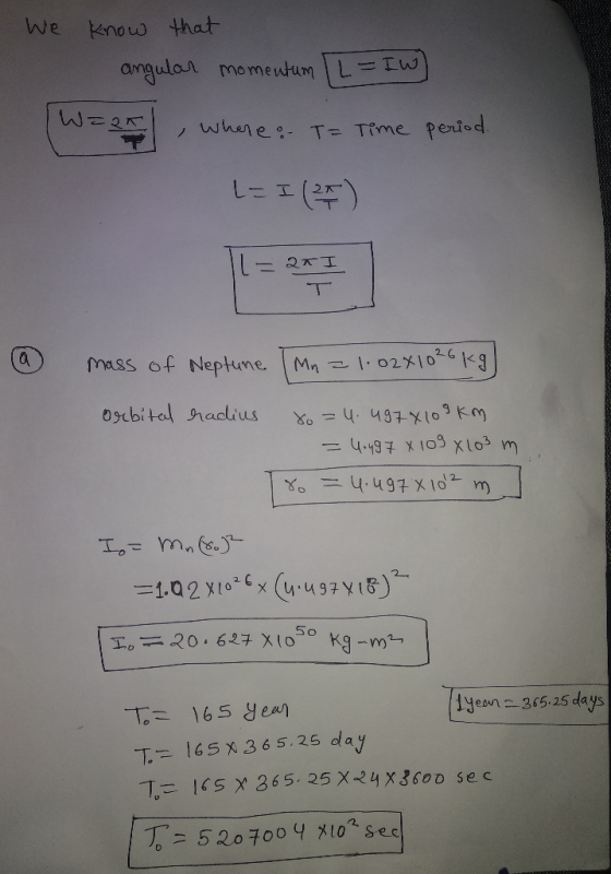Know that amgulor momentum L -TW where: T= Time perisd. L12 27 T Mass of Nepttune Mn 02X10-6K9 0sbital radius Xo =4.497%103KM