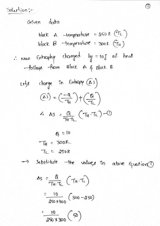 Solection: Given data block A temperature = 250k (TL) block B temperature = 300k Gw) Now Entrophy changed by = 1of of heat fo
