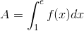 A=\int_{1}^{e}f(x)dx