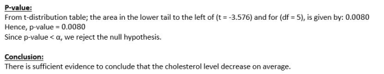 P-value: From t-distribution table, the area in the lower tail to the left of (t =-3.576) and for (df = 5), is given by: 0.00