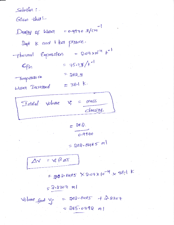 Solution : Given that : Desity of Water = 0.9970 31cm 2q8 K and I bor presure. Thermal Eupansion = 0.070104 Cpm - 75.37/K-1 -