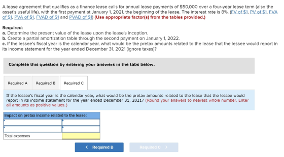 A lease agreement that qualifies as a finance lease calls for annual lease payments of $50,000 over a four-year lease term (a