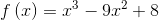 f\left ( x \right )=x^{3}-9x^{2}+8