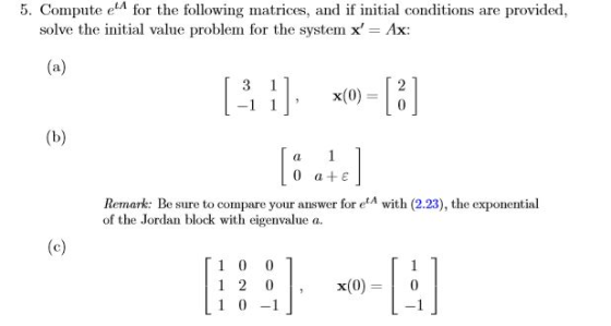 5. Compute ett for the following matrices, and if initial conditions are provided, solve the initial value problem for the sy