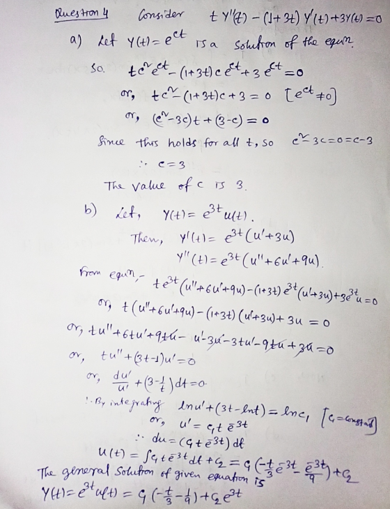 Question 4 Consider t Y4) – (1+3+) Y(+9+37(4) =0 a) het y(t)=ect is a solution of the equin So. te eet_(1+3th cet + 3 eet =