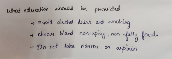 What education should be provided . - Avoid alcohol drink and amoking - choose bland, non-spicy, non-fatty foods. Do not take