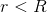 r< R