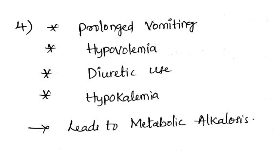 4) Porlonged Vomitin Hypovolemia Diuretic ue Hypokalemia headi to Metabolic Alkalosis