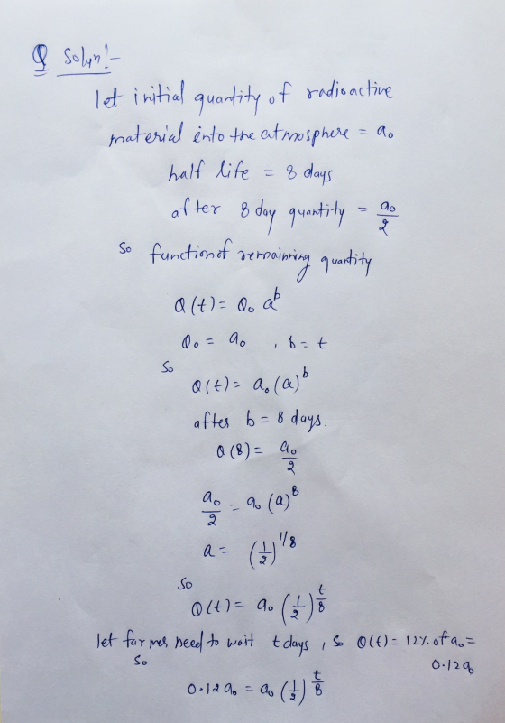let initial & Solyn - quantity of radioactive material into the atmosphere = ao half life = 8 days el ao after 8 day quantity