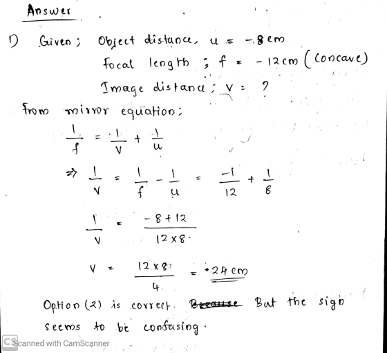 - Answer D Given; Object distance, Uz -8em... focal length ; fe -12cm (concave) Image distance ; v: 9 from mirror equation; t