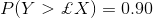 P(Y>\pounds X)=0.90