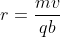 r=\frac{mv}{qb}