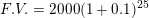 \small F.V. = 2000(1 + 0.1)^{25}