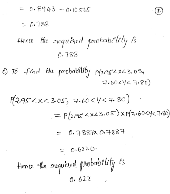 = 0.8943 -0.10565 = 0.788 Hence the requiged probability is 0.788 C) To find the probability p(2.952X23.05, 7060242 7.80) 72.