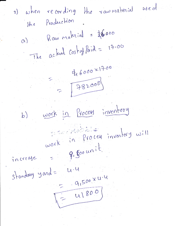 2) when recording the raw material wed The Production . a) Raw material = £6,000 .. The actual costat Paid = 17.00 2.00 Oox7.