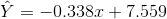 \hat{Y}=-0.338x+7.559