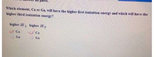 Which element, Ca or Ga, will have the higher first ionization energy and which will have the higher third ionization energy?