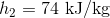 h_{2}=74\textup{ kJ/kg}