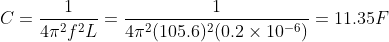 C = \frac{1}{4\pi ^{2}f^{2}L}=\frac{1}{4\pi ^{2}(105.6)^{2}(0.2\times 10^{-6})}=11.35F
