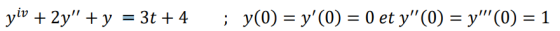 yiv + 2y + y = 3t +4 ; y(0) = y(0) = 0 et y(0) = y(0) = 1
