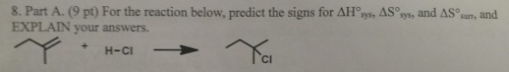 8. Part A. (9 pt) For the reaction below, predict the signs for AHºsys, ASºsys, and AS surr, and EXPLAIN your answers.