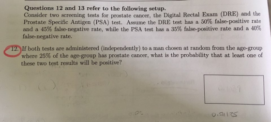 Questions 12 and 13 refer to the following setup. Consider two screening tests for prostate cancer, the Digital Rectal Exam (