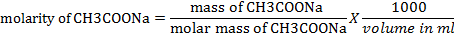 1000 mass of CH3COONa molarity of CH3C0ONa -X volume in ml molar mass of CH3COON2