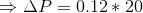 \Rightarrow \Delta P=0.12\ast20