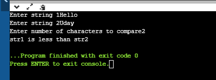 Enter string 1Hello Enter string 2Uday Enter number of characters to compare2 strl is less than str2 . .Program finished with