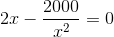 2x - \frac{2000}{x^{2}} =0