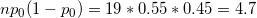 npo (1 - po) = 19 * 0.55 * 0.45 = 4.7