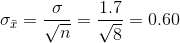 \sigma_{\bar{x}}=\frac{\sigma}{\sqrt{n}}=\frac{1.7}{\sqrt{8}}=0.60