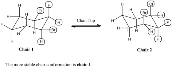 с
F
Н
Br
Н
-H
Н-
Chair flip
H
F
Н.
Н
Br
Н
н
Н
Н
Н
н
Н
Н
Chair 1
Chair 2
The more stable chair conformation is chair-1
LL
T
T