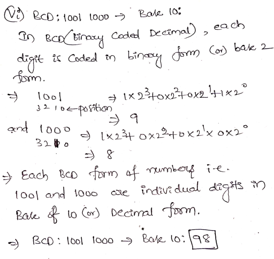 9) BCD: 1001 1000 > Bale 10: BCD Binary Coded Decimal), each - digit is Coded in binaay form (or) bak 2 ) 1001 1x2340x270x2+