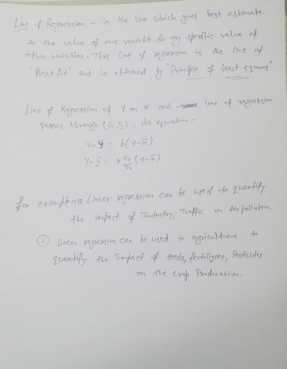 Line of Regression of is the line which gives best estimate to the value of one variable for any specific value of other vast