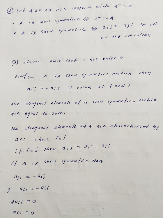 0 let Abe an aon matrin with AT =-A - A is skew symmetric ATS-A & A is sxew symmetric aija-aji & ith yow and jth column. (a)