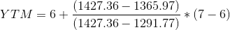 YTM = 6+ (1427.36 – 1365.97) ** (7-6) (1427.36 – 1291.77)