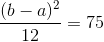 (b - a)2 12 = 75