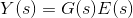 Y(s)=G(s)E(s)