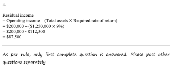 4. Residual income Operating income-(Total assets $200,000-($1,250,000 × 996) -$200,000 $112,500 $87,500 Required rate of ret