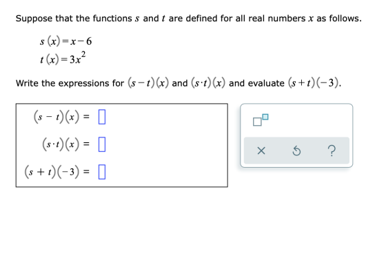 Suppose that the functions s and t are defined for all real numbers x as follows. s(x)=x-6 t(x)= 3x2 Write the expressions fo