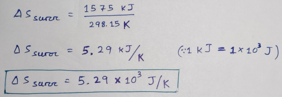 Assura = 15 75 kJ 298.15 K os suror = 5,29 kJ/ (:1 kJ = 1+ 103J) Tos saree = 5.29 * 103 J/K !