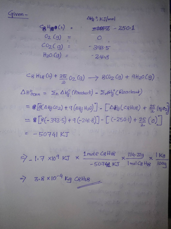 Given- 8 Huge (L) = 02 (g) = CO2(g) = H₂O(g) = AHjo, kJ/mol 1667 - 250-1 0 . -393.5 tonton -241-8 hodin C8 Hig (L) + 25 02 C9