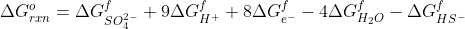 \Delta G_{rxn}^{o}=\Delta G^{f}_{SO_4^{2-}}+9\Delta G^{f}_{H^+}+8\Delta G^{f}_{e^{-}}-4\Delta G^{f}_{H_2O}-\Delta G^{f}_{HS^-}