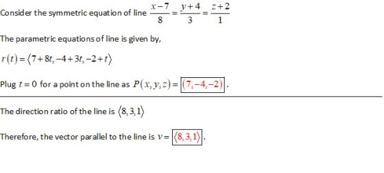 +4 2+2 Consider the symmetric equation of line X-7 8 3 1 The parametric equations of line is given by, r(t) = (7+8t, -4+3t, -