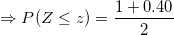 \small \small \Rightarrow P(Z\leq z)=\frac{1+0.40}{2}