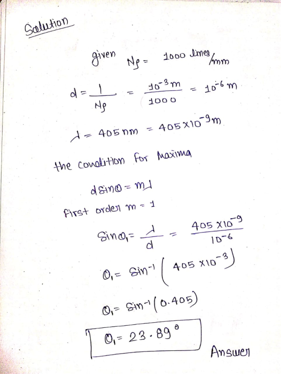 Solution given Np = 1000 lines Imm 10-3m = 10-6m 1000 d = 1 Hg 405X10-9m d-4050m the condition for maxima dsino = ml first or